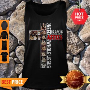 All I Need Today Is A Little Bit Of Aztecs And A Whole Lot Of Jesus Tank Top