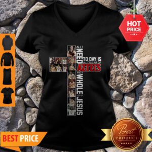 All I Need Today Is A Little Bit Of Aztecs And A Whole Lot Of Jesus V-neck