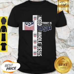 All I Need Today Is A Little Bit Of USA Logo Football Jesus Shirt