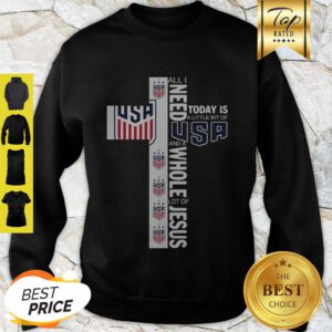 All I Need Today Is A Little Bit Of USA Logo Football Jesus Sweatshirt