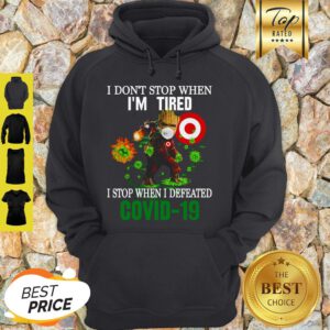 Baby Groot Target I Don’t Stop When I’m Tired I Stop When I Defeated Covid 19 Hoodie