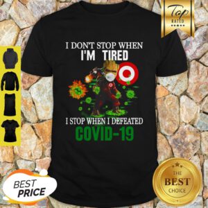 Baby Groot Target I Don’t Stop When I’m Tired I Stop When I Defeated Covid 19 Shirt