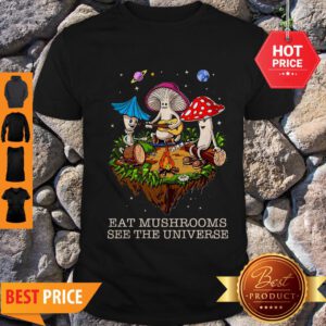 Camping Eat Mushrooms See The Universe Shirt