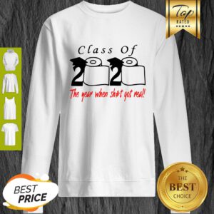 Class Of 2020 The Year When Shit Got Real Toilet Paper Sweatshirt