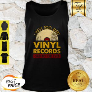 I Have Too Many Vinyl Records Said No One Ever Tank Top
