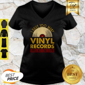 I Have Too Many Vinyl Records Said No One Ever V-neck