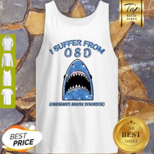 I Suffer From OSD Obsessive Shark Disorder Tank Top