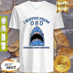 I Suffer From OSD Obsessive Shark Disorder V-neck