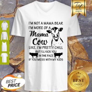 I’m Not A Mama Bear I’m More Of A Mama Cow Like I’m Pretty Chill V-neck