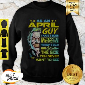 Joker As A July Guy I Have 3 Sides The Quiet And Sweet Sweatshirt