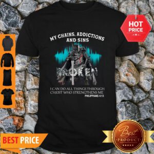 Knights Templar My Chains Addictions And Sins Broken Philippians Shirt