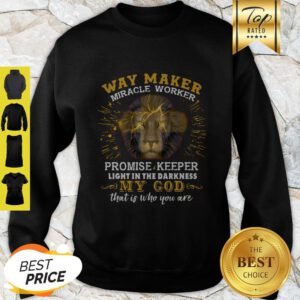 Lion Way Maker Miracle Worker Promise Keeper Light In The Darkness My God Sweatshirt