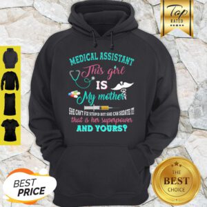 Medical Assistant This Girl Is My Mother That Is Her Superpower And Yours Hoodie