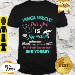 Medical Assistant This Girl Is My Mother That Is Her Superpower And Yours Shirt