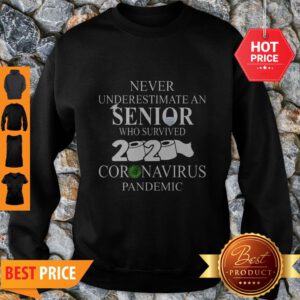 Never Underestimate An Senior Who Survived 2020 Coronavirus Pandemic Sweatshirt