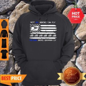 Not All Heroes Can Fly My Son Drives Grumman LLV American Flag Hoodie