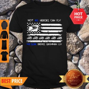 Not All Heroes Can Fly My Son Drives Grumman LLV American Flag Shirt