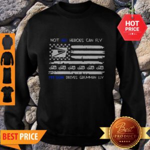 Not All Heroes Can Fly My Son Drives Grumman LLV American Flag Sweatshirt