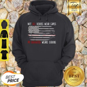 Not All Heroes Wear Capes My Daughter Wears Scrubs Hoodie