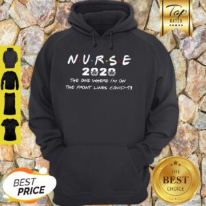 Nurse 2020 The One Where I’m On The Front Lines Covid-19 Hoodie