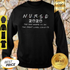 Nurse 2020 The One Where I’m On The Front Lines Covid-19 Sweatshirt