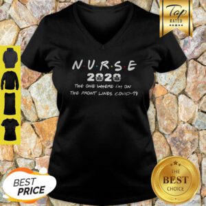 Nurse 2020 The One Where I’m On The Front Lines Covid-19 V-neck