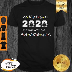 Nurse 2020 The One With The Pandemic Shirt