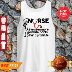 Skeleton Nurse I’ve Seen More Private Parts Than A Prostitute Tank Top