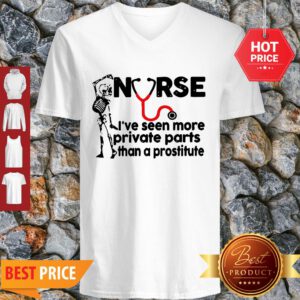 Skeleton Nurse I’ve Seen More Private Parts Than A Prostitute V-neck