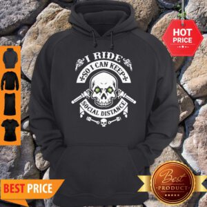 Skull I Ride So I Can Keep Social Distange Hoodie