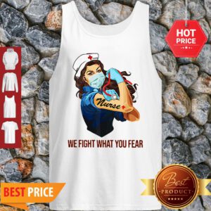Strong Nurse We Fight What You Fear Coronavirus Tank Top