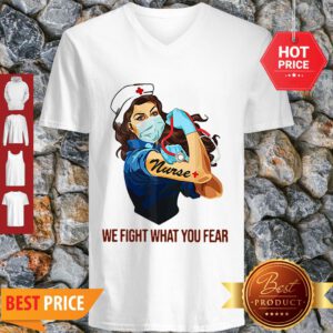 Strong Nurse We Fight What You Fear Coronavirus V-neck