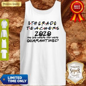 8thgrade Teachers 2020 The One Where They Were Quarantined Tank Top