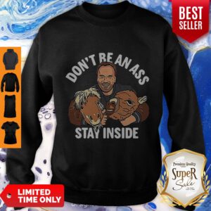 Arnold Schwarzenegger Don’t Be An Ass Stay Inside Sweatshirt