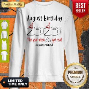 August Birthday 2020 The Year When Got Real Quarantined Covid-19 Sweatshirt