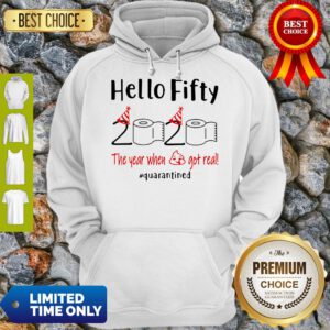 Awesome Hello Fifty 2020 The Year When Shit Got Real Quarantined Hoodie