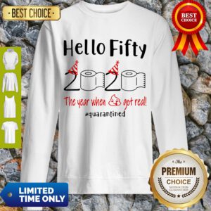 Awesome Hello Fifty 2020 The Year When Shit Got Real Quarantined Sweatshirt