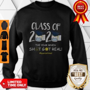 Class Of 2020 The Year When Shit Got Real Sweashirt