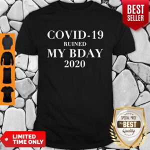 Covid-19 ruined my bday 2020 Shirt