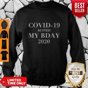 Covid-19 ruined my bday 2020 Sweatshirt