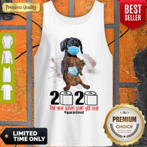 Dachshunds 2020 The Year When Shit Got Real Quarantined Covid-19 Tank Top