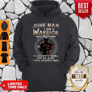 Dark Knight June Man I Am A Warrior Not Because I Always Win Hoodie