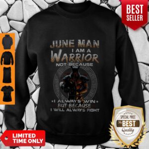Dark Knight June Man I Am A Warrior Not Because I Always Win Sweatshirt