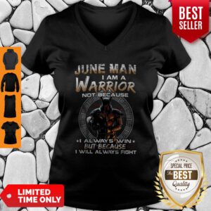Dark Knight June Man I Am A Warrior Not Because I Always Win V-neck
