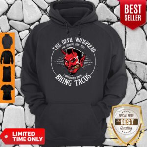 Diablito Malcriado The Devil Whispered I’m Whispered Back Bring Tacos Hoodie