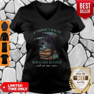 Dragon I Think I Have Enough Books Said No One Ever V-neck