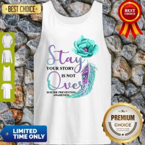 Flowers Stay Your Story Is Not Over Suicide Prevention Awareness Tank Top