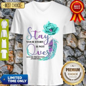 Flowers Stay Your Story Is Not Over Suicide Prevention Awareness V-neck