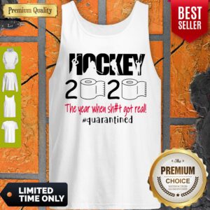 Top Hockey 2020 The Year When Shit Got Real Quarantined Covid-19 Tank Top