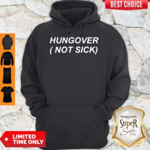 Nice Hungover Not Sick Hoodie